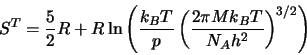 \begin{displaymath}
S^T = \frac{5}{2}R + R \ln\left(\frac{k_B T}{p}\left(\frac{2\pi M k_B T}{N_A h^2}\right)^{3/2}\right)
\end{displaymath}